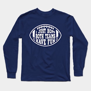 Funny I Just Hope Both Teams Have Fun at the Sport Match Football Graphic Long Sleeve T-Shirt